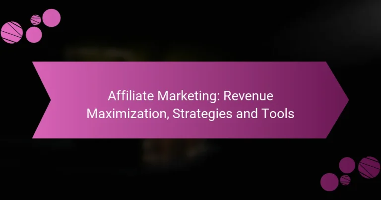 Affiliate Marketing: Revenue Maximization, Strategies and Tools