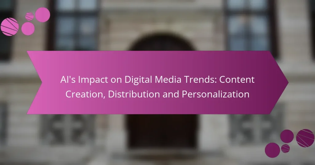 AI’s Impact on Digital Media Trends: Content Creation, Distribution and Personalization