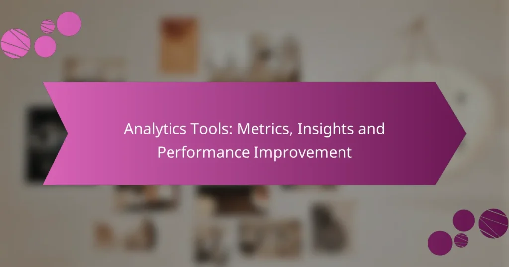 Analytics Tools: Metrics, Insights and Performance Improvement