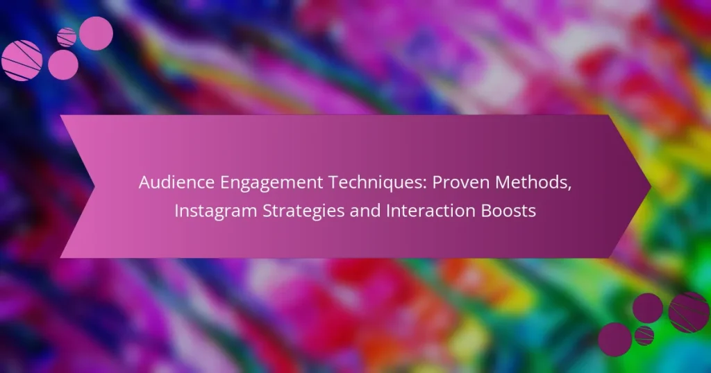 Audience Engagement Techniques: Proven Methods, Instagram Strategies and Interaction Boosts