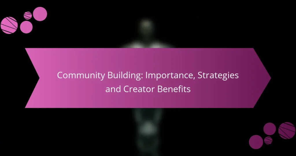 Community Building: Importance, Strategies and Creator Benefits