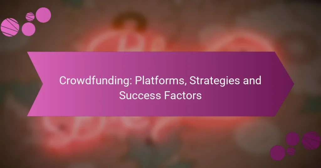 Crowdfunding: Platforms, Strategies and Success Factors