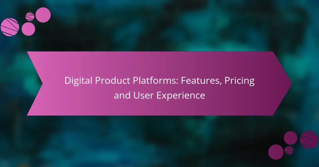 Digital Product Platforms: Features, Pricing and User Experience