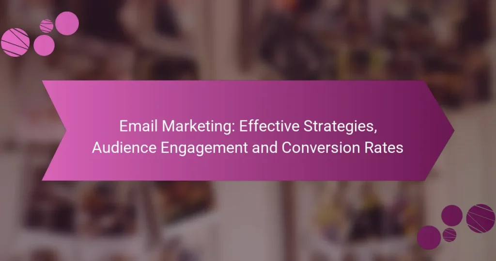 Email Marketing: Effective Strategies, Audience Engagement and Conversion Rates