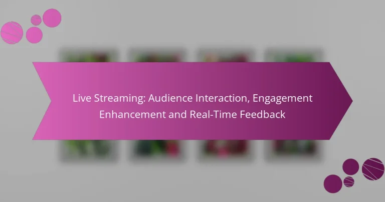 Live Streaming: Audience Interaction, Engagement Enhancement and Real-Time Feedback