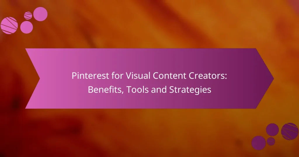 Pinterest for Visual Content Creators: Benefits, Tools and Strategies