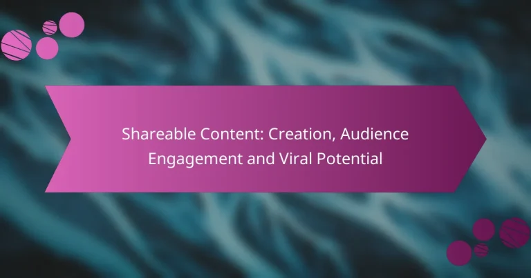Shareable Content: Creation, Audience Engagement and Viral Potential