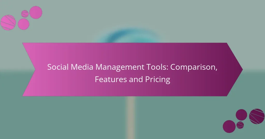 Social Media Management Tools: Comparison, Features and Pricing