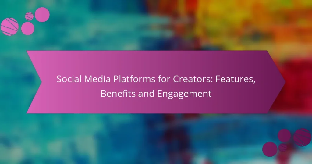 Social Media Platforms for Creators: Features, Benefits and Engagement