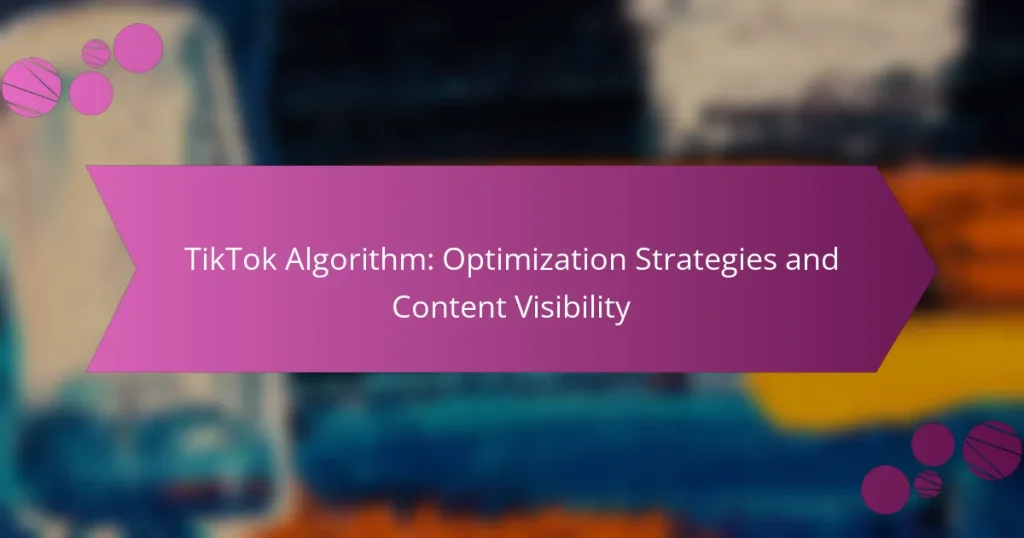 TikTok Algorithm: Optimization Strategies and Content Visibility