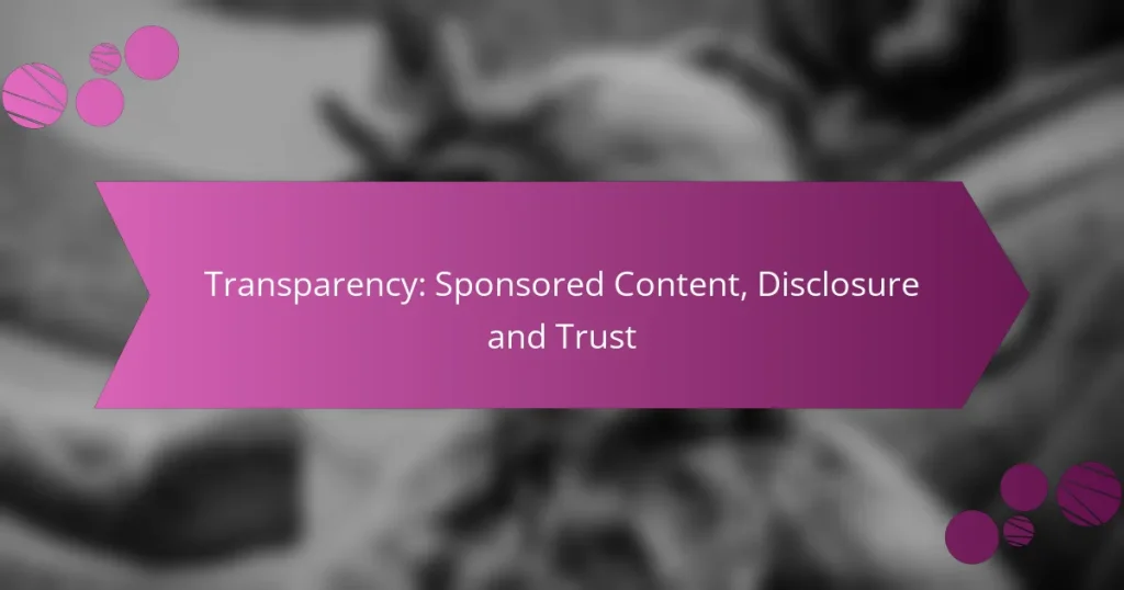 Transparency: Sponsored Content, Disclosure and Trust