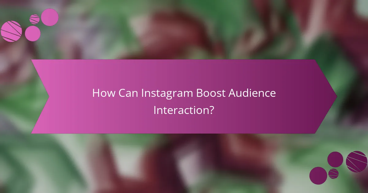 How Can Instagram Boost Audience Interaction?