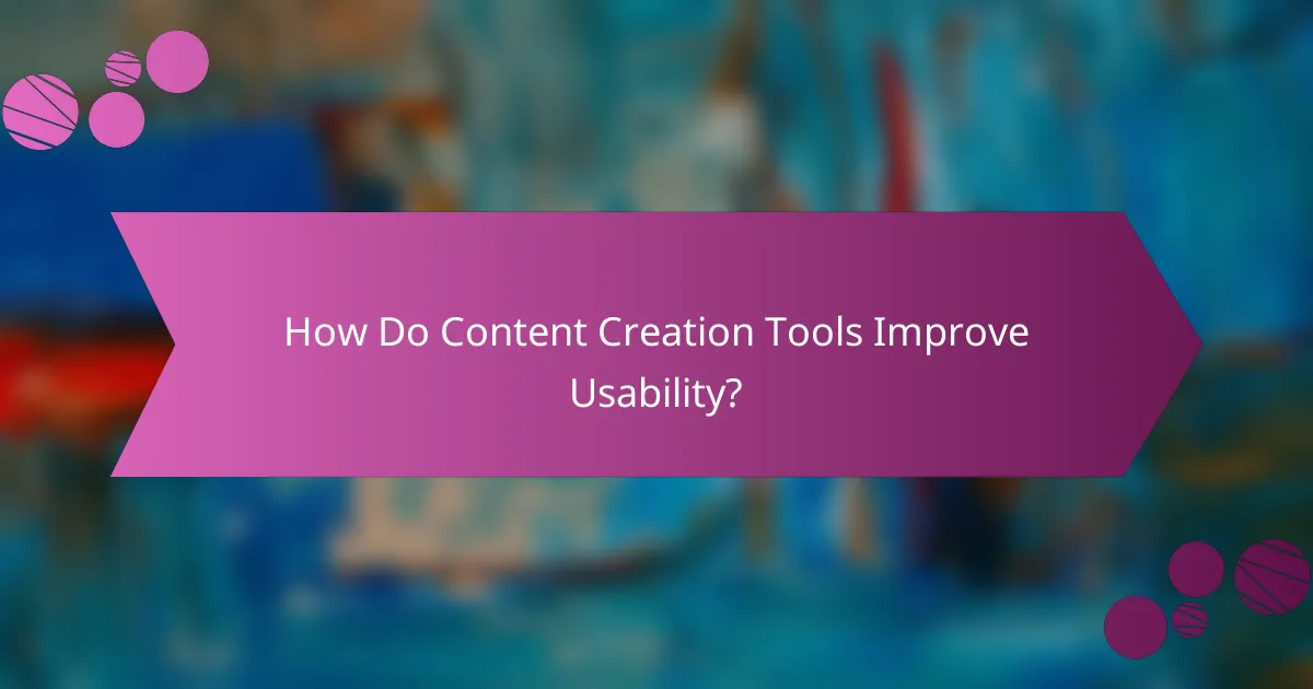 How Do Content Creation Tools Improve Usability?