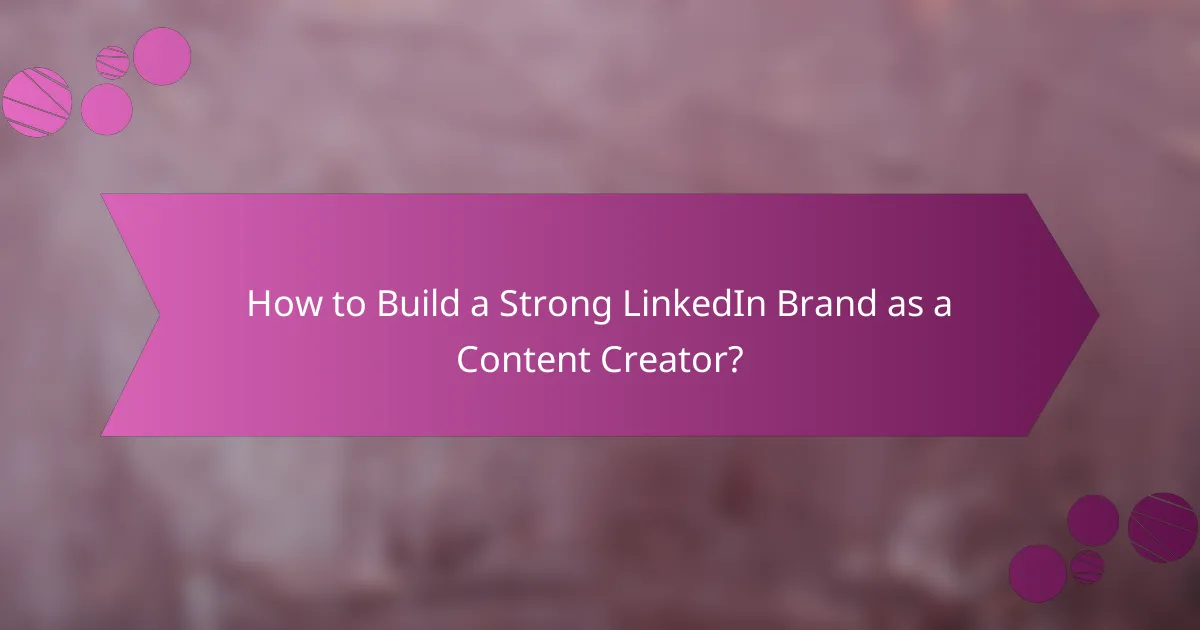 How to Build a Strong LinkedIn Brand as a Content Creator?