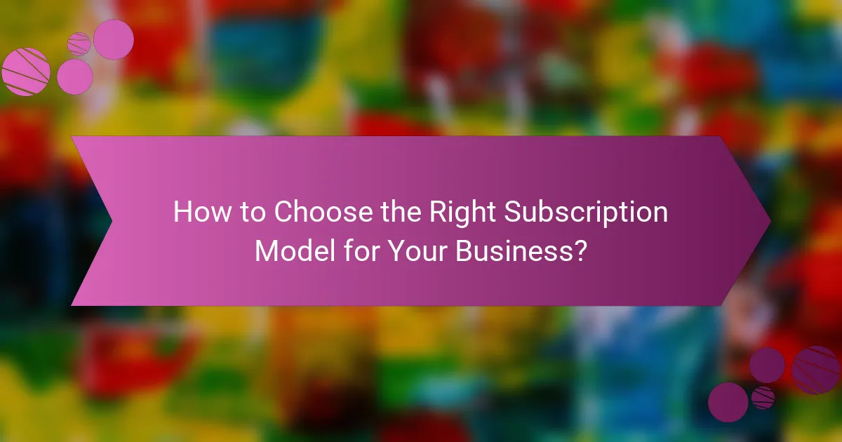 How to Choose the Right Subscription Model for Your Business?
