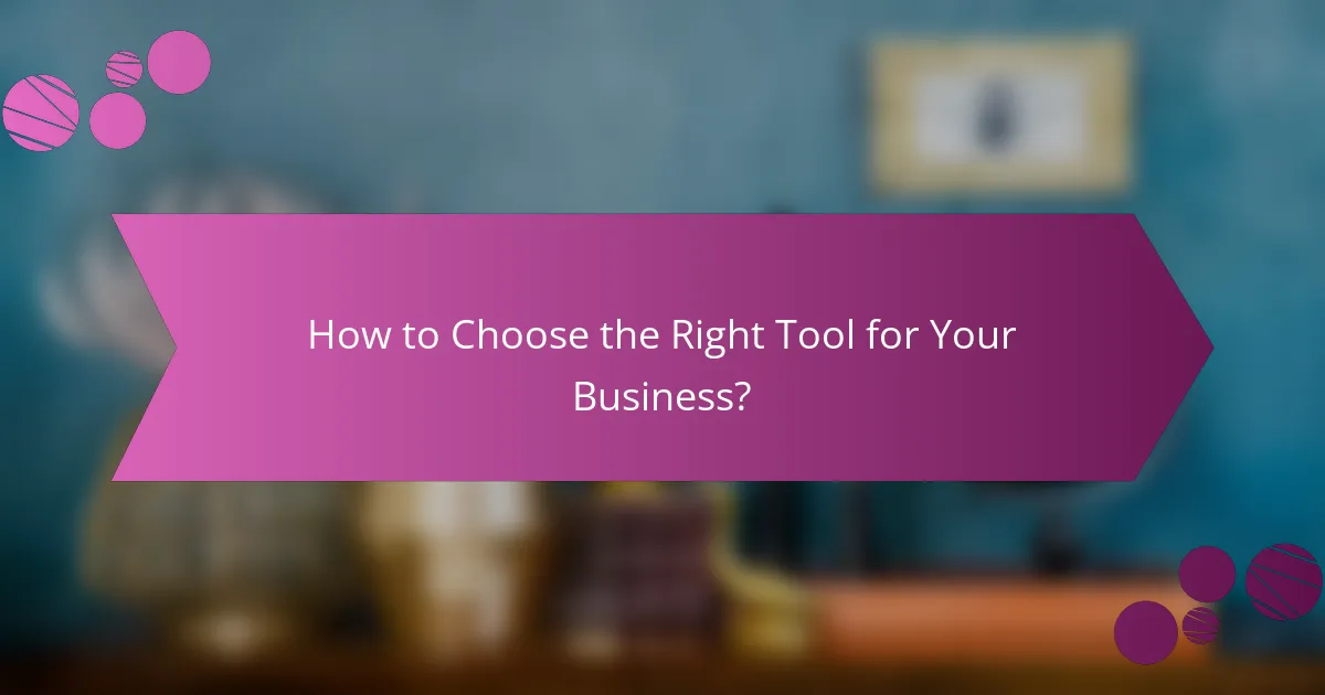 How to Choose the Right Tool for Your Business?