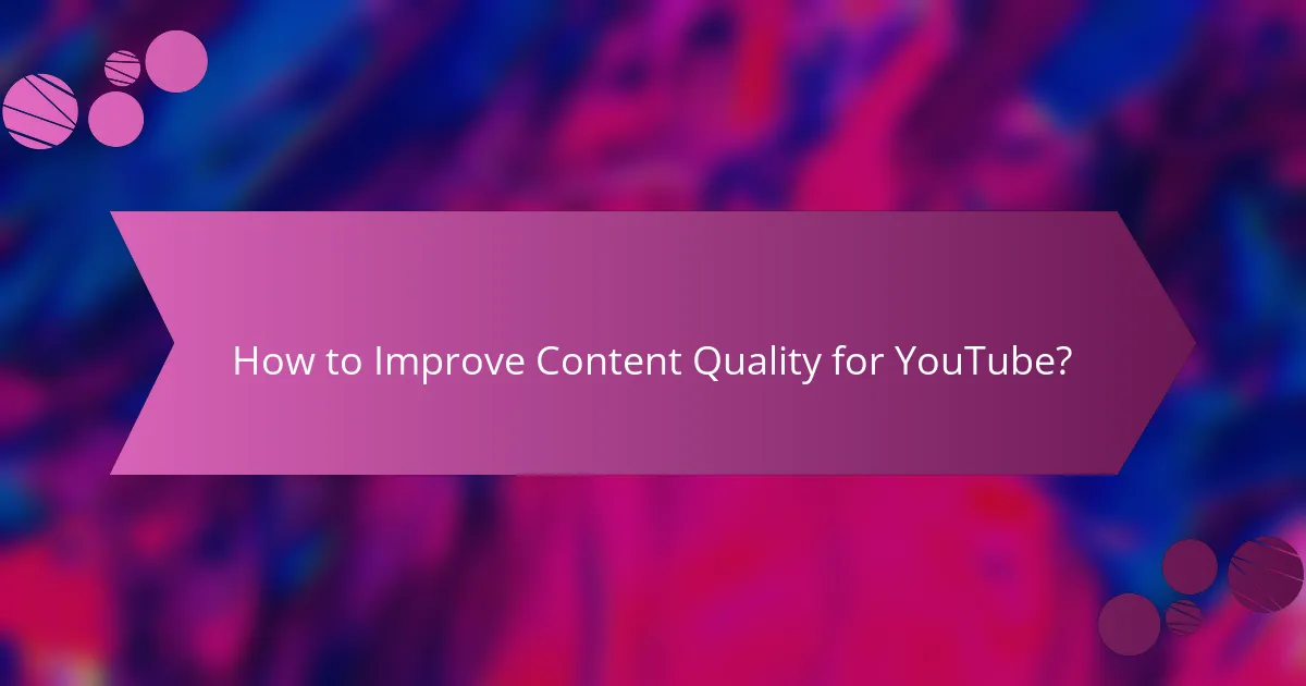 How to Improve Content Quality for YouTube?