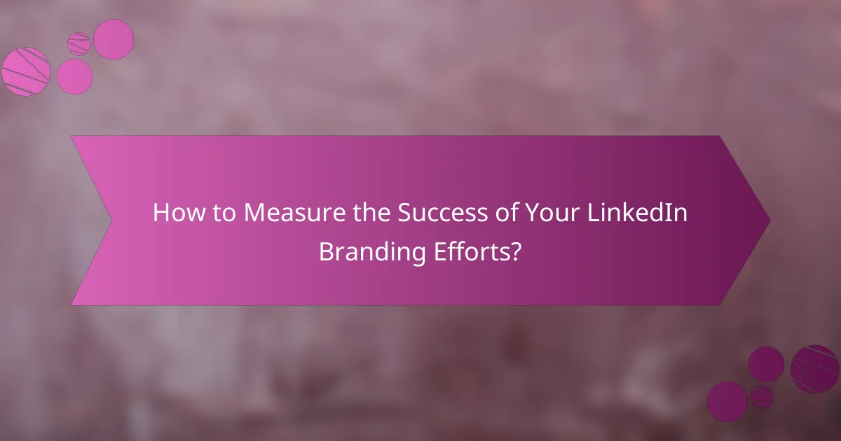 How to Measure the Success of Your LinkedIn Branding Efforts?