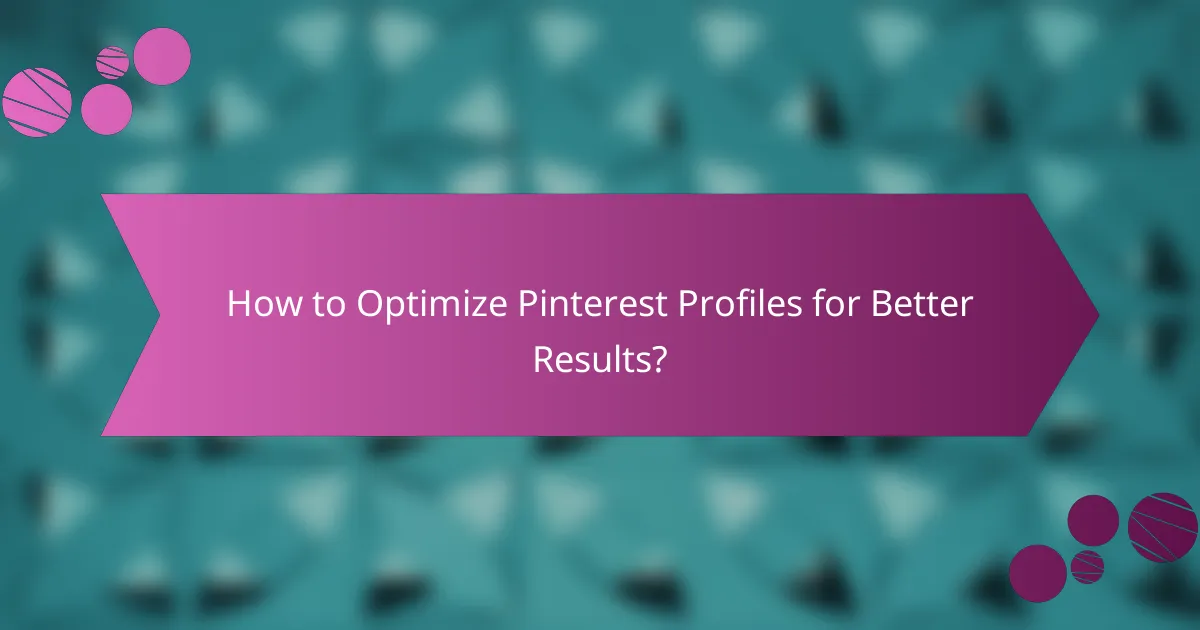 How to Optimize Pinterest Profiles for Better Results?