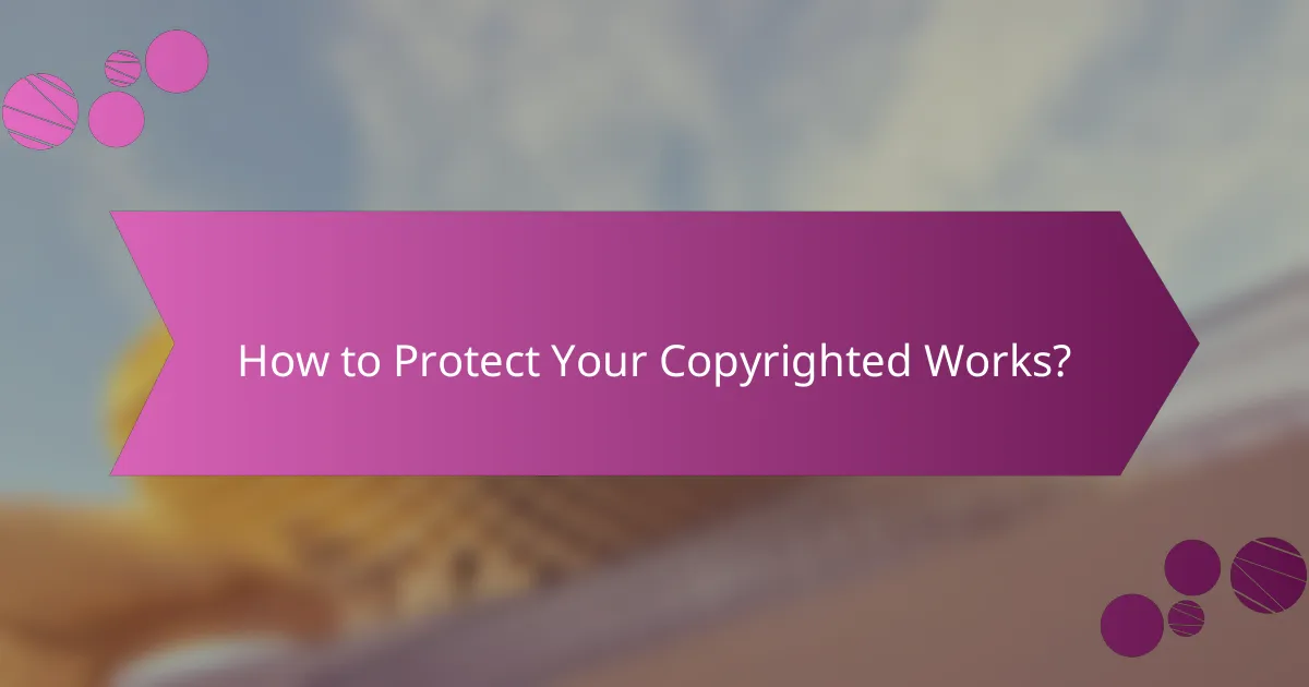 How to Protect Your Copyrighted Works?