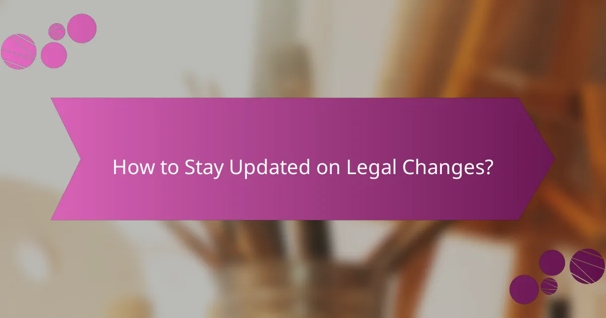 How to Stay Updated on Legal Changes?