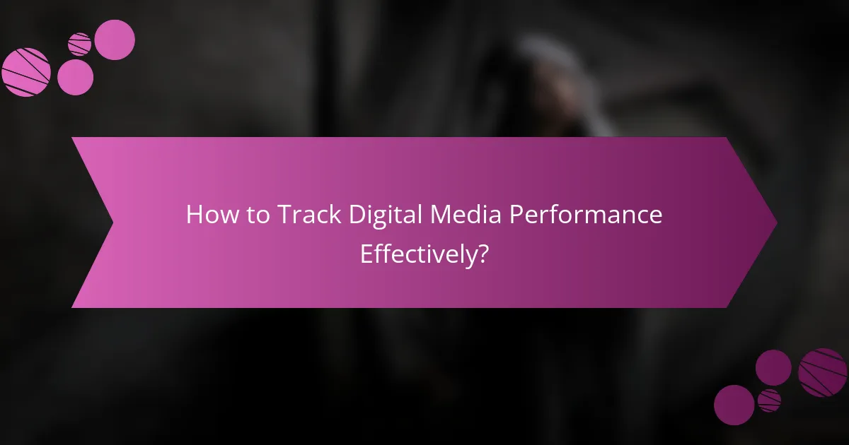 How to Track Digital Media Performance Effectively?