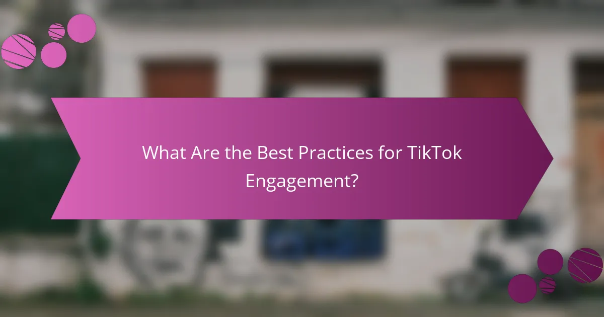 What Are the Best Practices for TikTok Engagement?