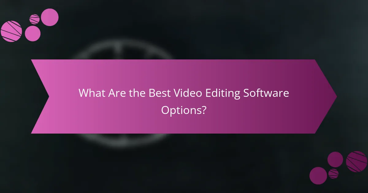 What Are the Best Video Editing Software Options?