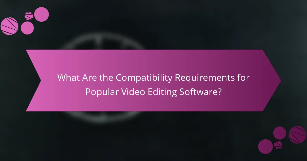 What Are the Compatibility Requirements for Popular Video Editing Software?