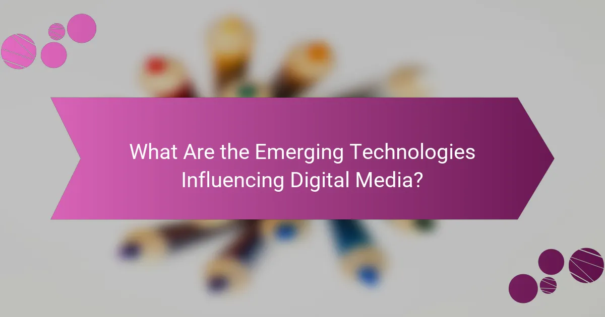 What Are the Emerging Technologies Influencing Digital Media?