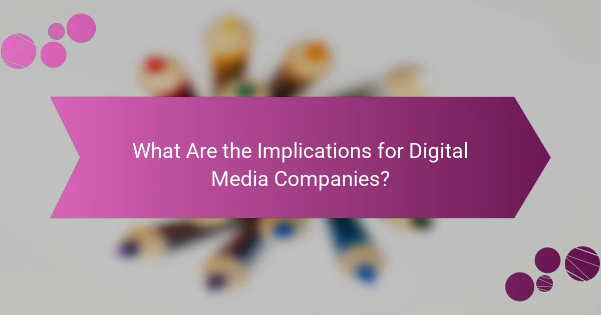 What Are the Implications for Digital Media Companies?