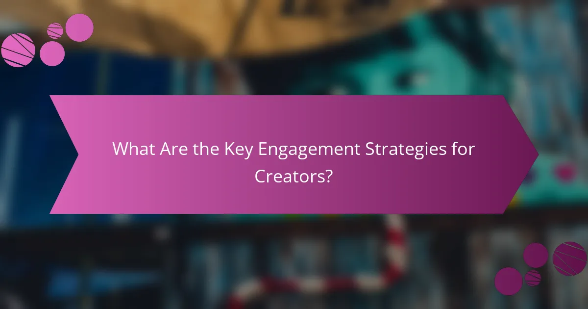 What Are the Key Engagement Strategies for Creators?