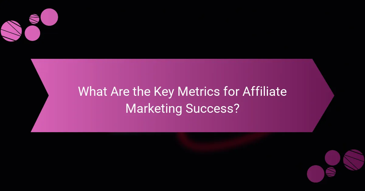 What Are the Key Metrics for Affiliate Marketing Success?