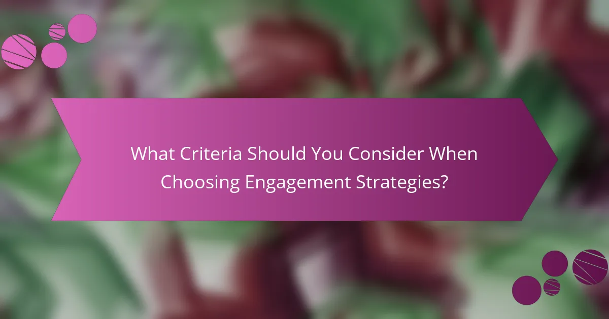 What Criteria Should You Consider When Choosing Engagement Strategies?