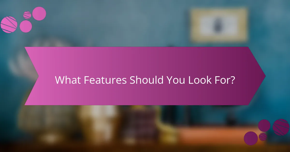 What Features Should You Look For?