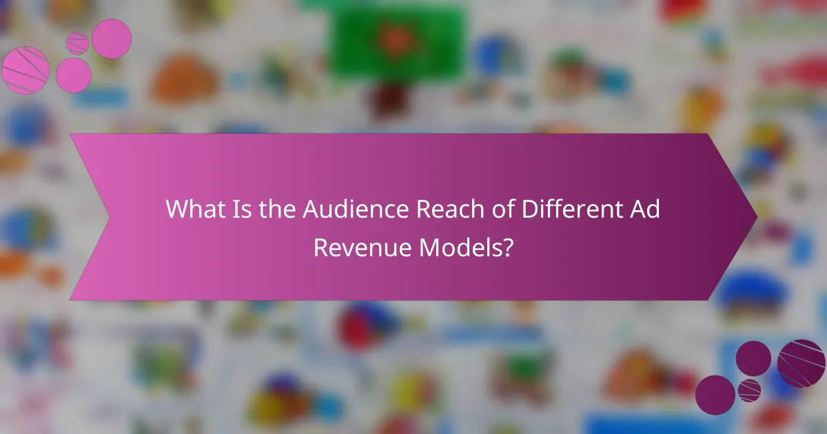 What Is the Audience Reach of Different Ad Revenue Models?