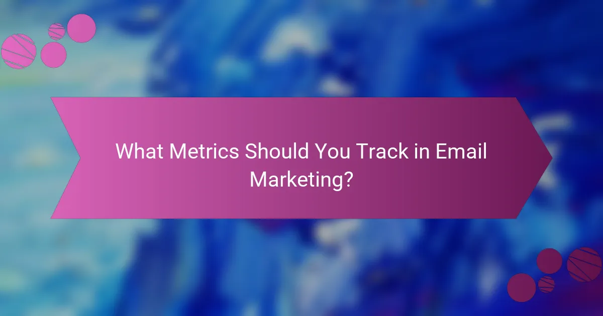What Metrics Should You Track in Email Marketing?