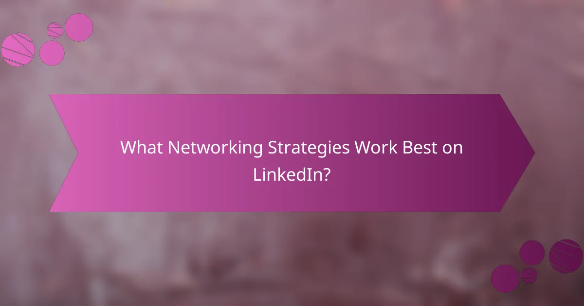 What Networking Strategies Work Best on LinkedIn?