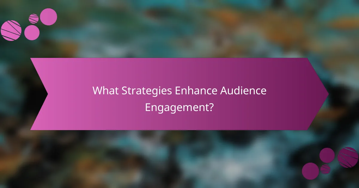 What Strategies Enhance Audience Engagement?