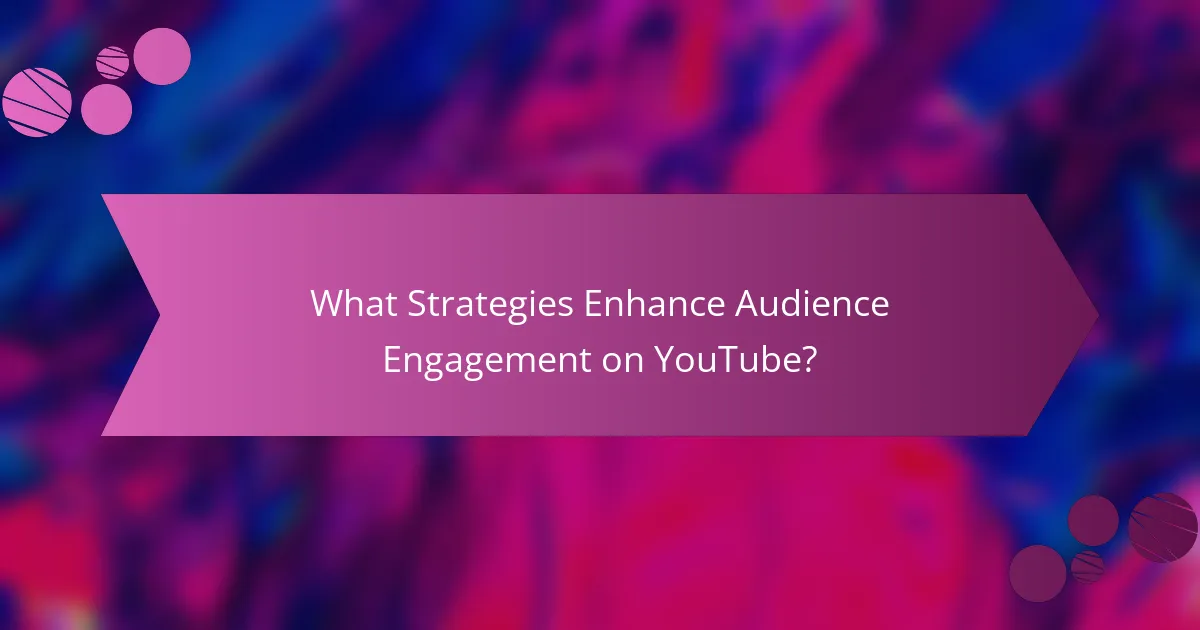 What Strategies Enhance Audience Engagement on YouTube?