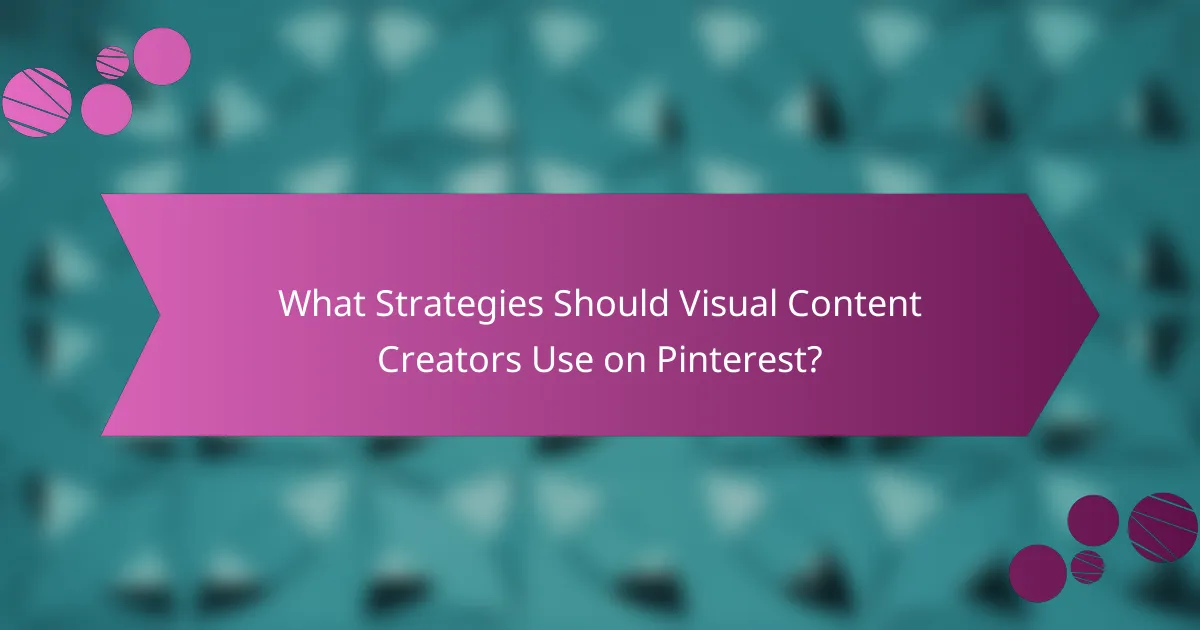 What Strategies Should Visual Content Creators Use on Pinterest?