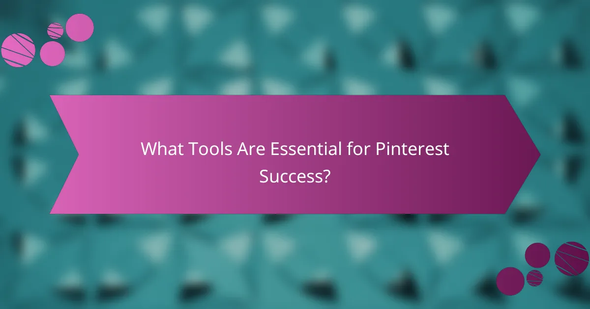 What Tools Are Essential for Pinterest Success?