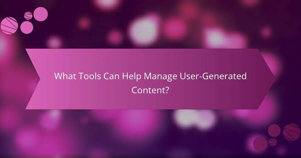What Tools Can Help Manage User-Generated Content?
