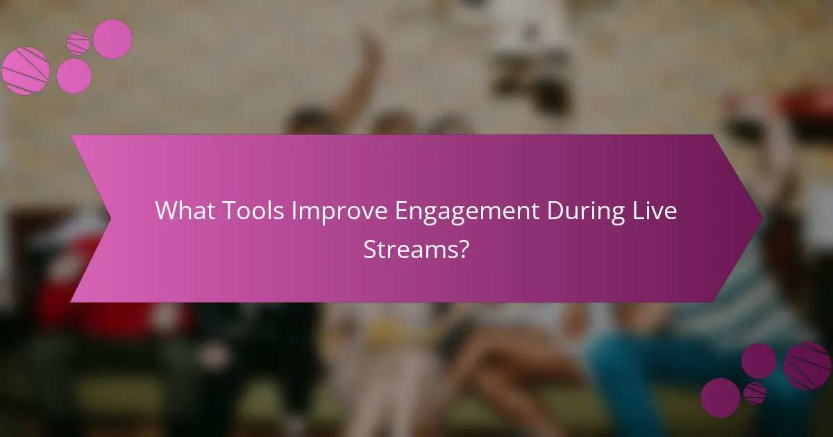What Tools Improve Engagement During Live Streams?