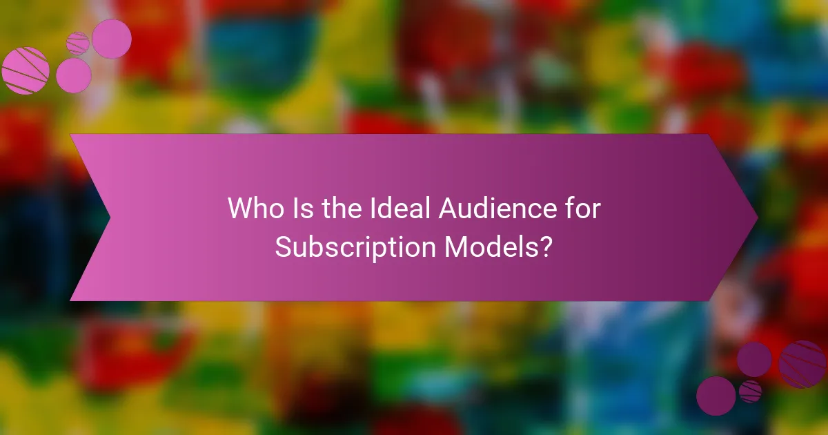 Who Is the Ideal Audience for Subscription Models?